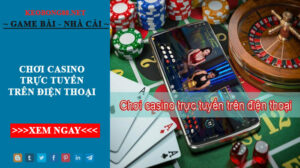 Chơi Casino Trực Tuyến Trên Điện Thoại