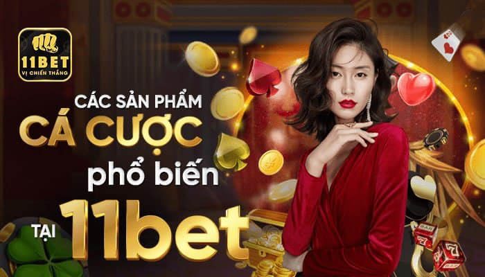 Những game cược tại có tại nhà cái 11bet 