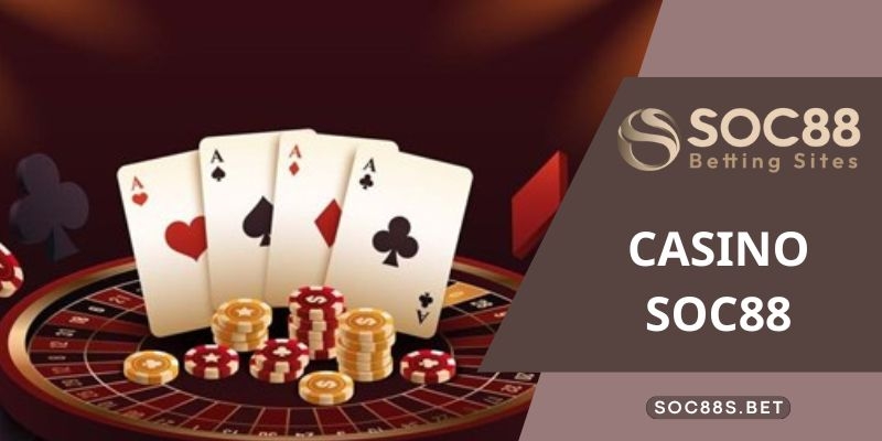 Casino Soc88 – Địa Chỉ Tổ Chức Cá Cược Hàng Đầu Hiện Nay